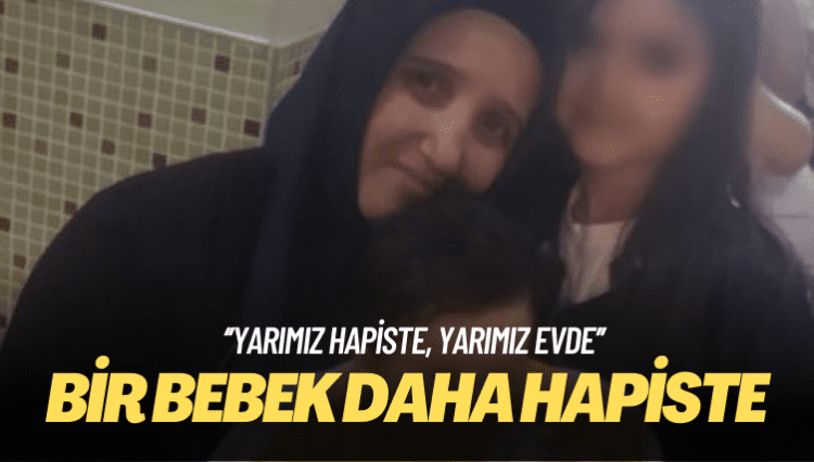 4 aylık Mehmet Akif, tutuklanan annesiyle birlikte Muğla Cezaevi’ne kondu
