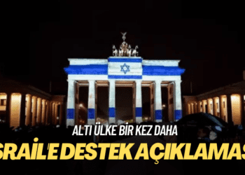 Altı ülkeden İsrail’e bir kez daha destek açıklaması