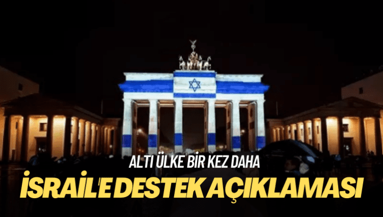 Altı ülkeden İsrail’e bir kez daha destek açıklaması