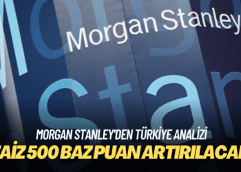 Morgan Stanley’den Türkiye analizi: Faiz 500 baz puan artırılacak