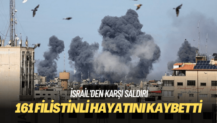 İsrail’den karşı saldırı: 161 Filistinli hayatını kaybetti