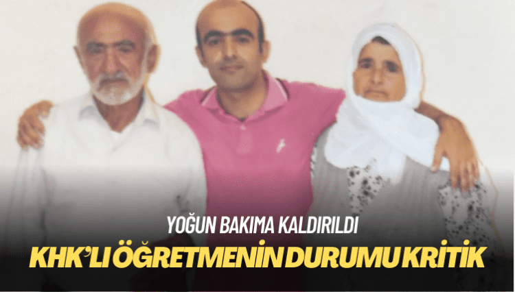 Yoğun bakıma kaldırılan KHK’lı öğretmenin durumu ağırlaşıyor