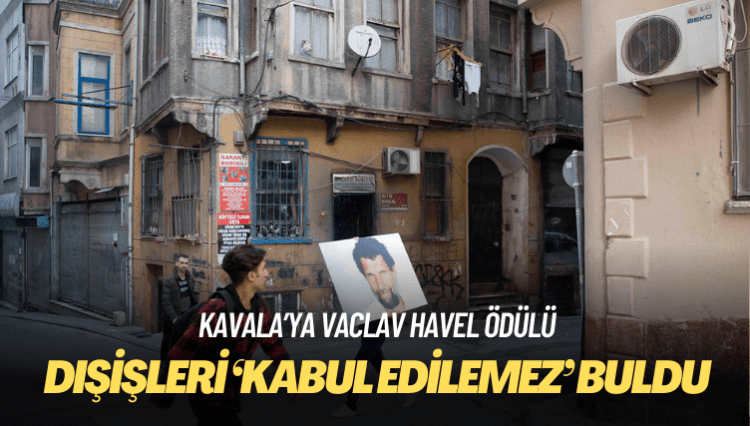 Dışişleri Bakanlığı’ndan Kavala’ya ödül tepkisi: Kabul edilemez