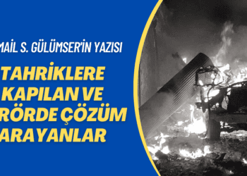 İsmail S. Gülümser’in yazısı: Tahriklere kapılan ve terörde çözüm arayanlar