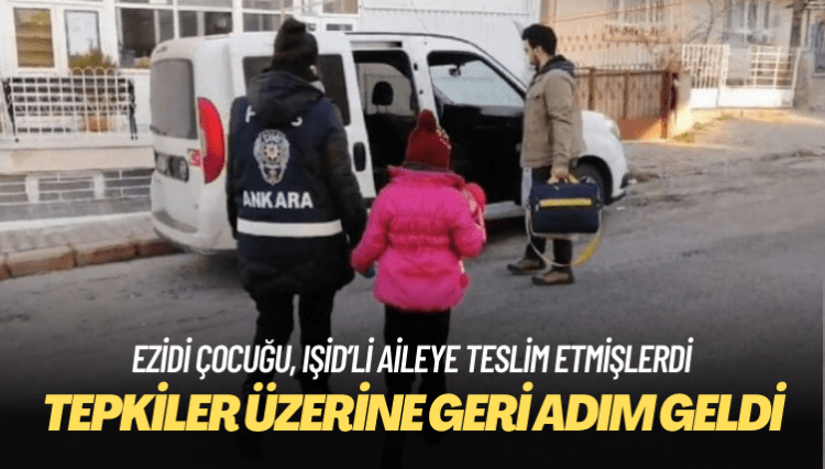 Bakanlık Ezidi çocuğu, ‘satışa çıkaran’ IŞİD’li aileye vermişti: Geri adım geldi