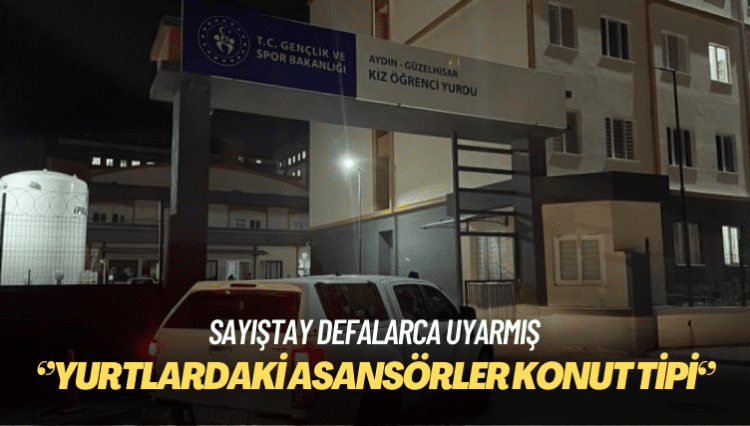 Sayıştay yurtlardaki asansörlerle ilgili defalarca uyarmış