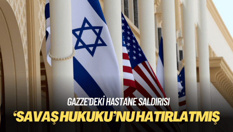 ABD İsrail’e ‘savaş hukuku’nu hatırlatmış