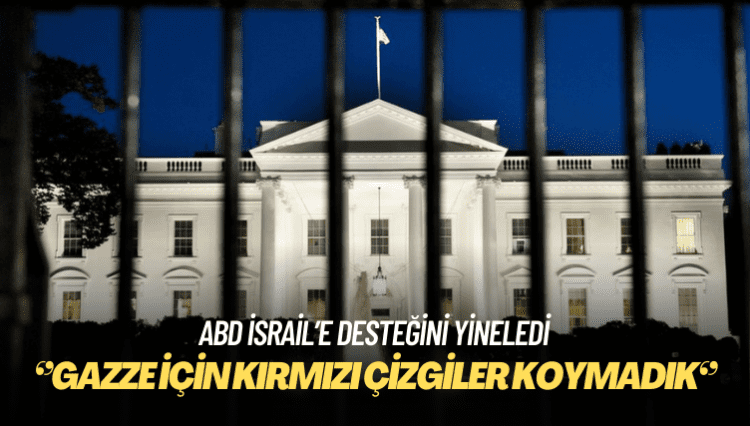 ABD İsrail’e desteğini yineledi: Gazze için kırmızı çizgiler koymadık