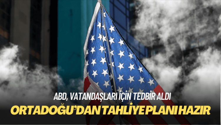 ABD, vatandaşları için Ortadoğu’dan tahliye planı hazırladı