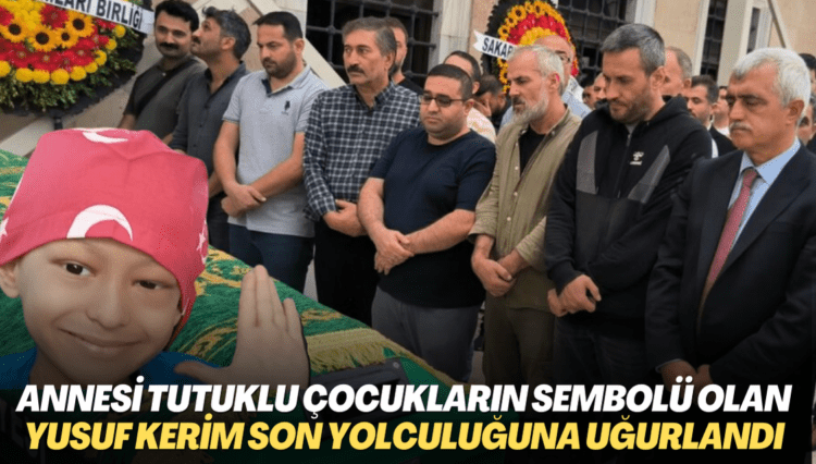 Annesi tutuklu çocukların sembolü haline gelen Yusuf Kerim son yolculuğuna uğurlandı