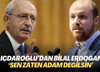 Kılıçdaroğlu’dan Bilal Erdoğan’a: ‘Sen zaten adam değilsin’