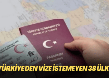 Türkiye’den vize istemeyen 38 ülke