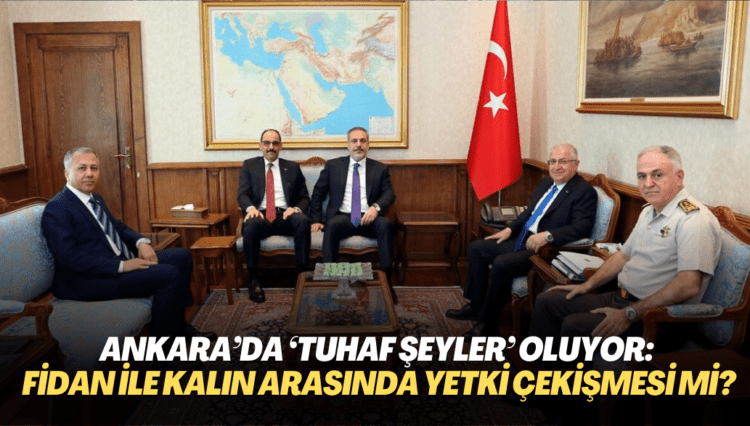 Ankara’da ‘tuhaf şeyler’ oluyor: Fidan’la Kalın arasında yetki çekişmesi mi var?