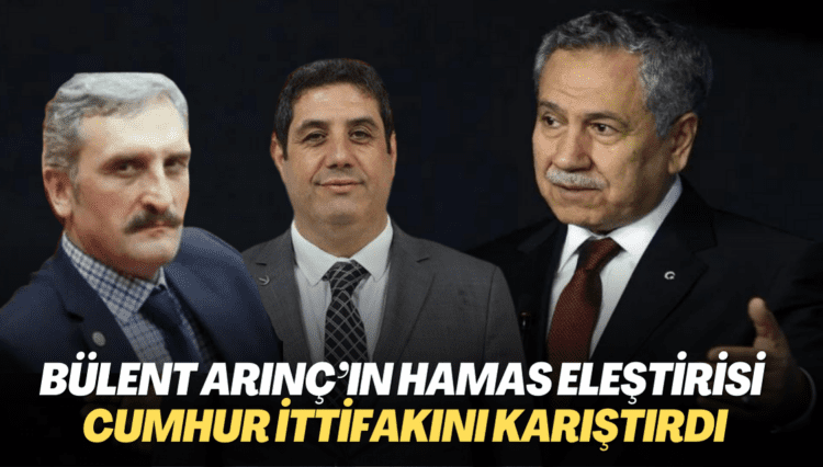 Bülent Arınç’ın Hamas eleştirisi Cumhur İttifakını karıştırdı