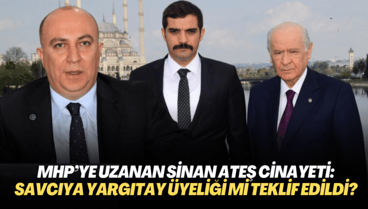 MHP’ye uzanan Sinan Ateş cinayeti: Savcıya Yargıtay üyeliği mi teklif edildi?