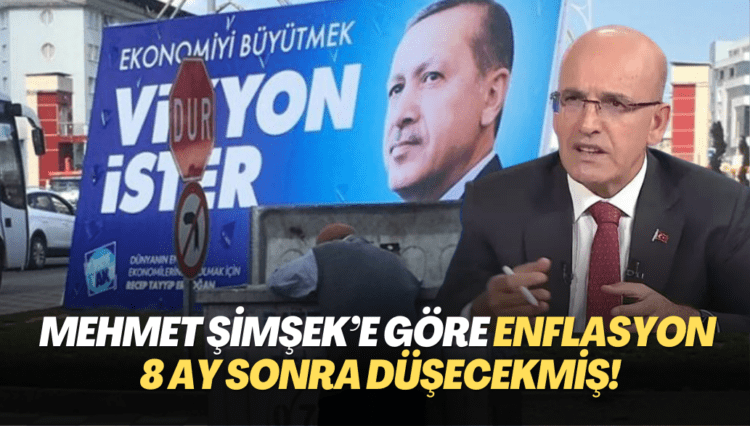 Mehmet Şimşek’e göre enflasyon 8 ay sonra düşecekmiş!