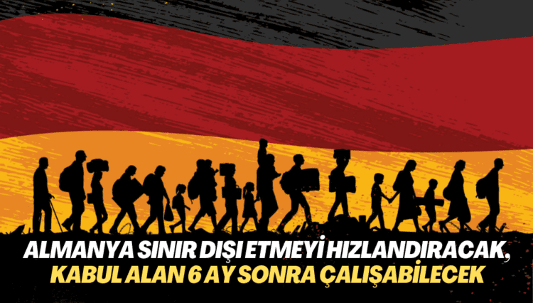 Almanya’dan yeni göç paketi: Sınır dışı etme hızlandırılacak, kabul alan 6 ay sonra çalışabilecek