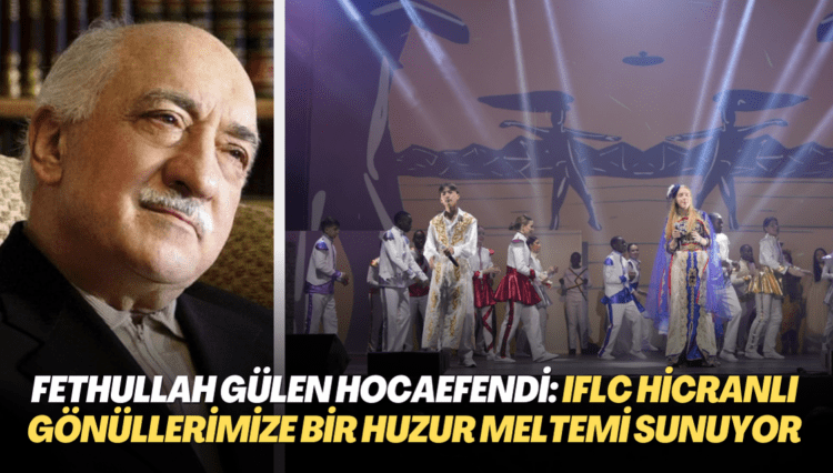 Fethullah Gülen Hocaefendi, ‘En Güzel Öykü Müzikali’ne özel mesaj gönderdi: IFLC hicranlı gönüllerimize bir huzur meltemi sunuyor
