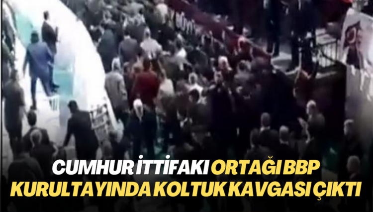 Cumhur ittifakı ortağı BBP kurultayında koltuk kavgası çıktı