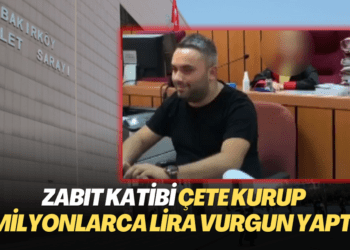 Zabıt katibi çete kurup milyonlarca lira vurgun yaptı