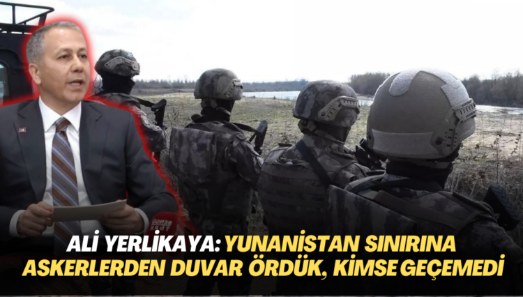 Yerlikaya: Yunanistan ve Bulgaristan sınırına askerlerden duvar ördük, bir kişi bile geçemedi