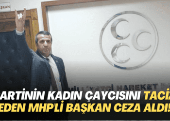 Partinin kadın çaycısını taciz eden MHP’li başkan ceza aldı!