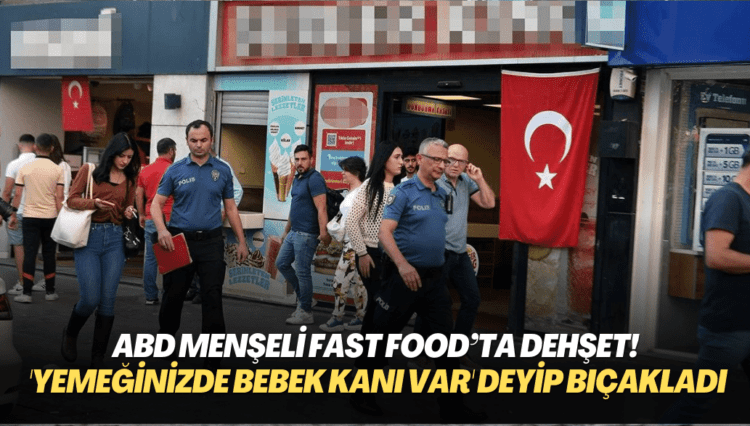 ABD menşeli fast food’ta dehşet! ‘Yemeğinizde bebek kanı var’ deyip çalışanı bıçakladı