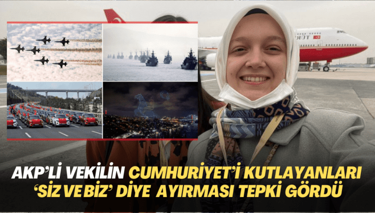 AKP’li vekilin cumhuriyet bayramını kutlayanları ‘Siz ve biz’ diye ayırması tepki gördü