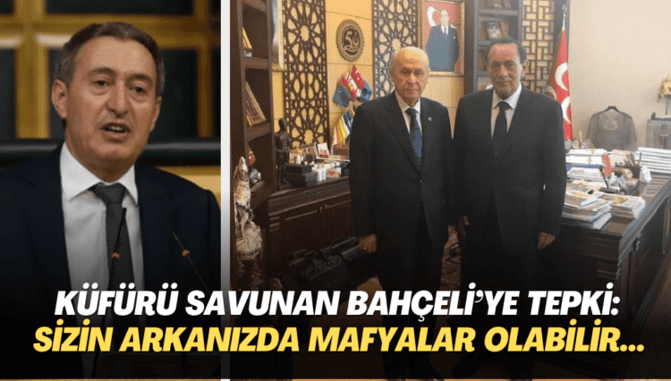 Küfürü savunan Bahçeli’ye tepki: Sizin arkanızda mafyalar olabilir…