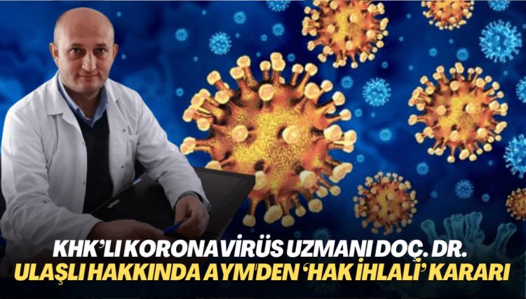 KHK’lı koronavirüs uzmanı Doç. Dr. Mustafa Ulaşlı hakkında AYM’den ‘hak ihlali’ kararı