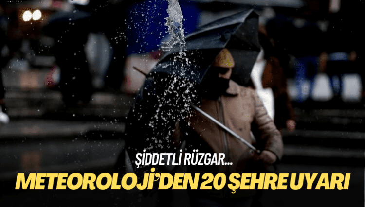 Meteoroloji’den 20 şehre uyarı
