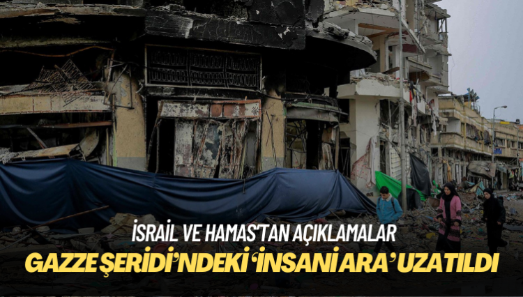 Gazze Şeridi’ndeki ‘insani ara’ uzatıldı