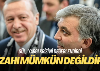 Gül, ‘yargı krizi’ni değerlendirdi: İzahı mümkün değildir