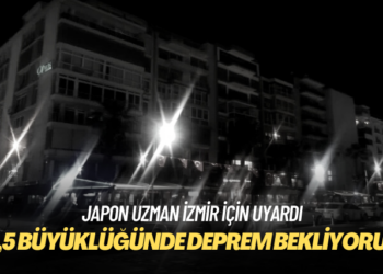 Japon uzman uyardı: İzmir’de 6,5 büyüklüğünde deprem bekliyoruz
