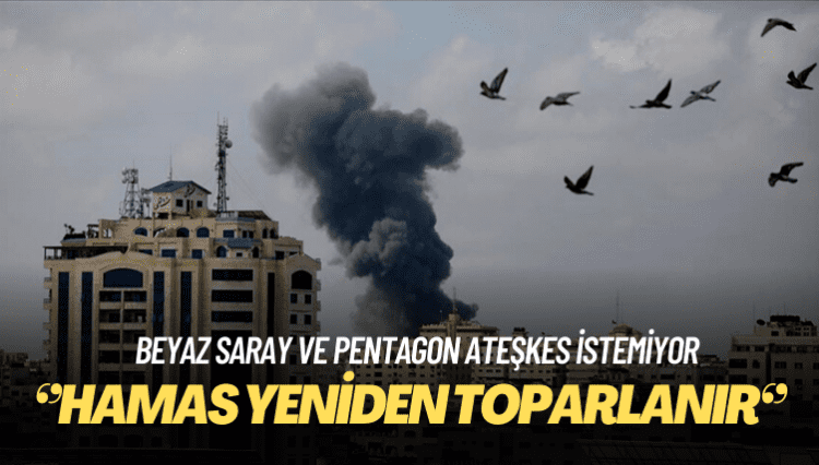 Beyaz Saray ve Pentagon ateşkes istemiyor: Hamas’ı toparlandırır