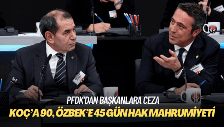 Ali Koç’a 90, Dursun Özbek’e 45 gün hak mahrumiyeti cezası