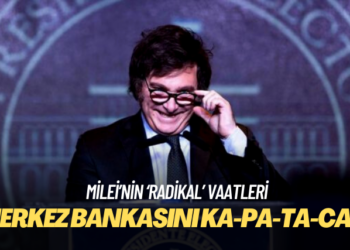 Arjantin’in yeni lideri merkez bankasını kapatmakta kararlı