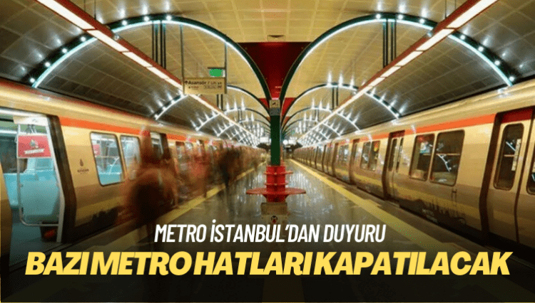 İstanbul’da ‘ikinci bir duyuruya kadar’ bazı metro hatları ve istasyonları kapatılacak