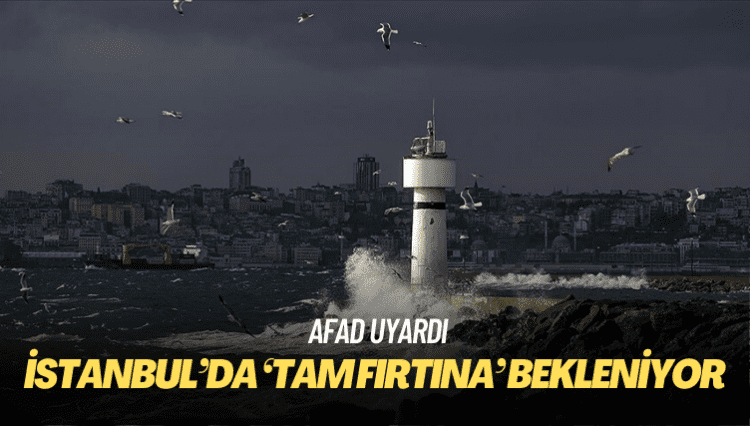 AFAD uyardı: İstanbul’da ‘tam fırtına’ bekleniyor