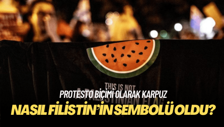 Karpuz nasıl Filistin’in sembolü oldu?