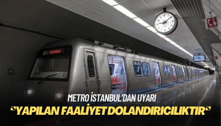 Metro İstanbul’dan ‘dolandırıcılık’ uyarısı