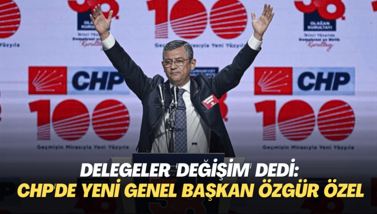 Delegeler ‘değişim’ dedi: CHP’de yeni Genel Başkan Özgür Özel