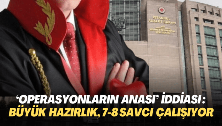 Yerel seçimler öncesi ‘Operasyonların anası’ iddiası: 7-8 savcı çalışıyor, büyük hazırlık var