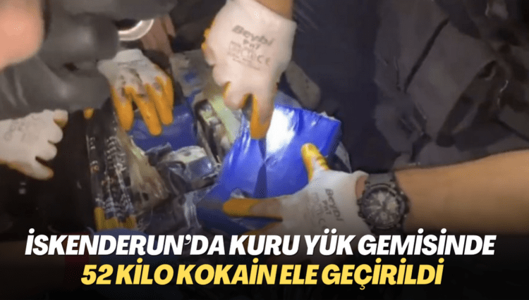 İskenderun’da kuru yük gemisinde 52 kilo kokain ele geçirildi