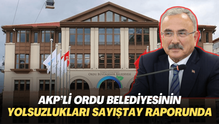 AKP’li Ordu belediyesinin yolsuzlukları Sayıştay raporunda
