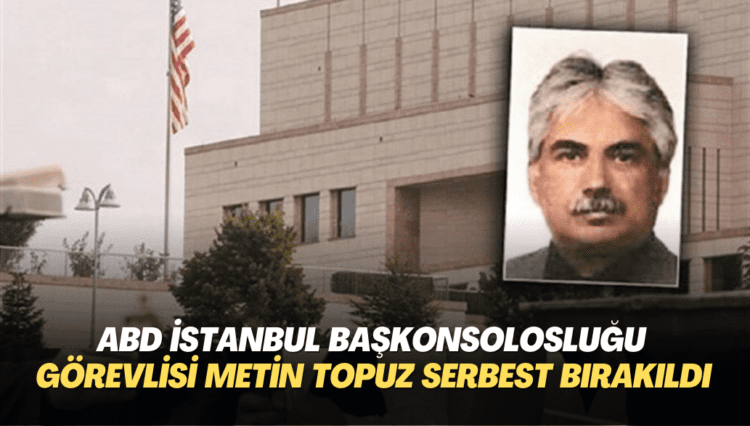 ABD İstanbul Başkonsolosluğu görevlisi Metin Topuz serbest bırakıldı