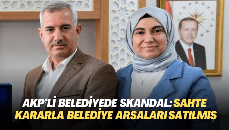 AKP’li belediyede skandal: Sahte kararla belediye arsaları satılmış