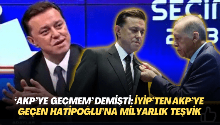 ‘AKP’ye geçmem‘ demişti: İYİP’ten AKP’ye geçen Nebi Hatipoğlu 1,3 milyar TL’lik teşvik almış