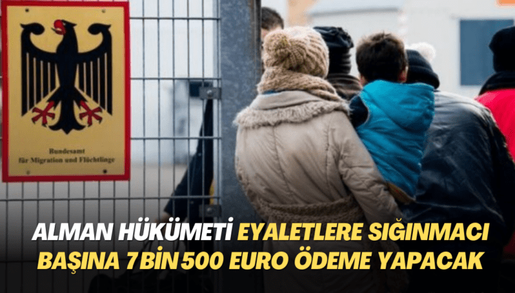 Almanya’da Federal Hükümet eyaletlere sığınmacı başına 7 bin 500 euro ödeme yapacak