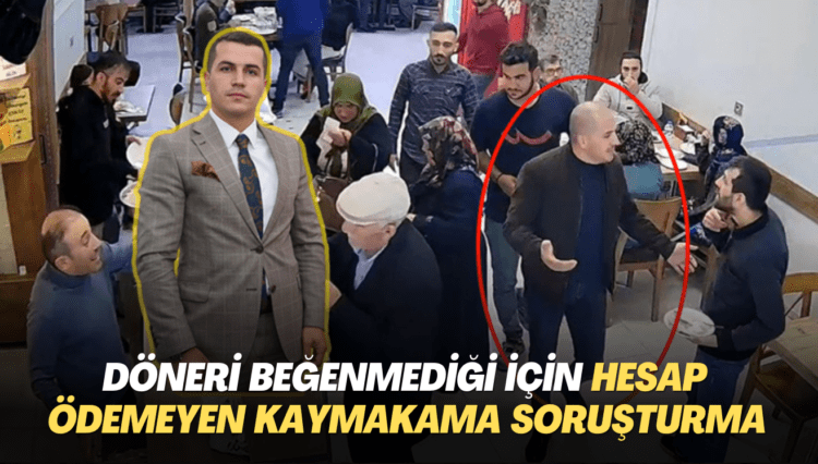 Döneri beğenmediği için hesap ödemeyen kaymakama soruşturma